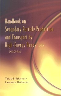 Cover Handbook On Secondary Particle Production And Transport By High-energy Heavy Ions (With Cd-rom)