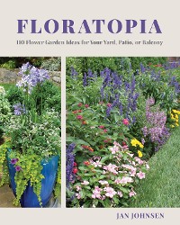 Cover Floratopia: 110 Flower Garden Ideas for Your Yard, Patio, or Balcony