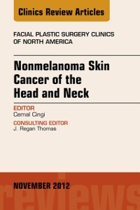 Cover Nonmelanoma Skin Cancer of the Head and Neck, An Issue of Facial Plastic Surgery Clinics