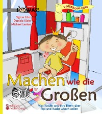 Cover Machen wie die Großen - Was Kinder und ihre Eltern über Pipi und Kacke wissen sollen