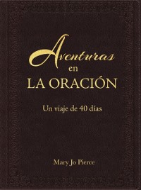 Cover Aventuras En La Oración: Un Viaje De 40 Días