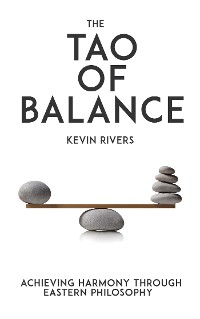 Cover The Tao of Balance - Achieving Harmony through Eastern Philosophy