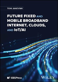 Cover Future Fixed and Mobile Broadband Internet, Clouds, and IoT/AI