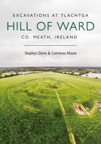 Cover Excavations at Tlachtga, Hill of Ward, Co. Meath, Ireland