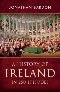 Cover A History of Ireland in 250 Episodes  – Everything You've Ever Wanted to Know About Irish History