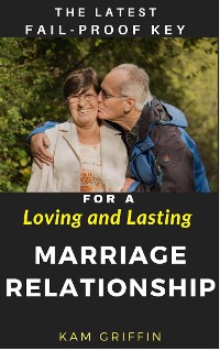 Cover The Latest Fail-Proof Key for a Loving and Lasting Marriage Relationship