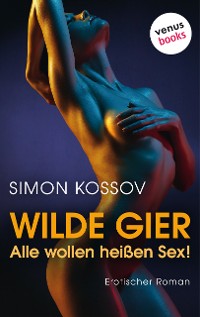 Cover Wilde Gier - Alle wollen heißen Sex!