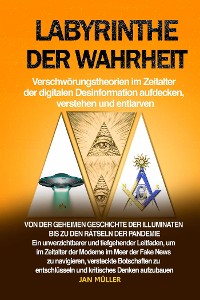 Cover Labyrinthe der Wahrheit: Verschwörungstheorien im Zeitalter der digitalen Desinformation aufdecken, verstehen und entlarven