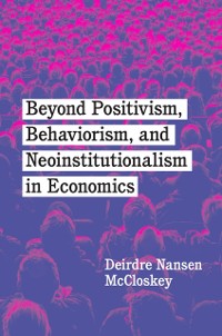 Cover Beyond Positivism, Behaviorism, and Neoinstitutionalism in Economics