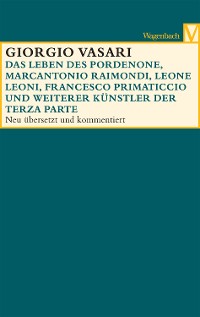 Cover Das Leben des Pordenone, Marcantonio Raimondi, Leone Leoni, Francesco Primaticcio und weiterer Künstler der Terza Parte