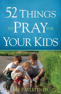 Cover 52 Things to Pray for Your Kids