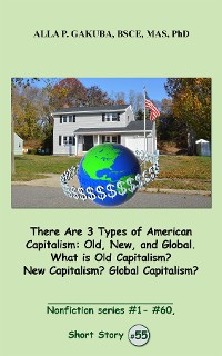 Cover There Are 3 Types of American Capitalism. Old, New, and Global. What is Old Capitalism? New Capitalism? Global Capitalism?