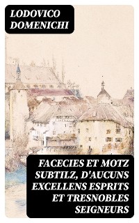 Cover Facecies et motz subtilz, d'aucuns excellens esprits et tresnobles seigneurs