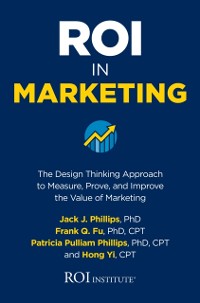 Cover ROI in Marketing: The Design Thinking Approach to Measure, Prove, and Improve the Value of Marketing