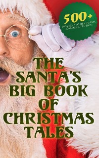 Cover The Santa's Big Book of Christmas Tales: 500+ Novels, Stories, Poems, Carols & Legends