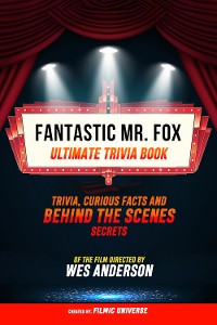 Cover Fantastic Mr. Fox- Ultimate Trivia Book: Trivia, Curious Facts And Behind The Scenes Secrets Of The Film Directed By Wes Anderson