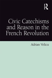 Cover Civic Catechisms and Reason in the French Revolution