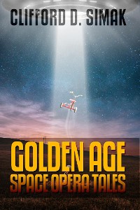 Cover Clifford D. Simak: Golden Age Space Opera Tales