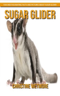 Cover Sugar Glider - Fun and Fascinating Facts and Pictures About Sugar Glider