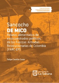 Cover Sancocho de Mico. Relatos alimentarios de exsecuestrados políticos de las Fuerzas Armadas Revolucionarias de Colombia (FARC-EP)