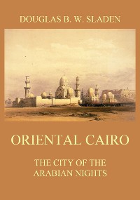 Cover Oriental Cairo - The City of the Arabian Nights