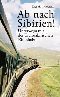 Cover Ab nach Sibirien! Unterwegs mit der Transsibirischen Eisenbahn