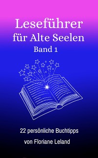 Cover Leseführer für Alte Seelen. Band 1. 22 persönliche Buchtipps von Floriane Leland