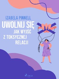 Cover Uwolnij się. Jak wyjść z toksycznej relacji