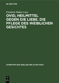 Cover Ovid, Heilmittel gegen die Liebe. Die Pflege des weiblichen Gesichtes