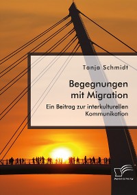 Cover Begegnungen mit Migration. Ein Beitrag zur interkulturellen Kommunikation