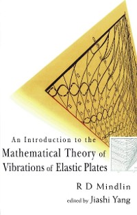 Cover Introduction To The Mathematical Theory Of Vibrations Of Elastic Plates, An - By R D Mindlin
