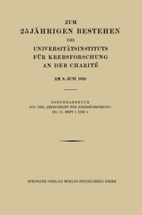 Cover Zum 25 Jährigen Bestehen des Universitätsinstituts für Krebsforschung an der Charité am 8. Juni 1928
