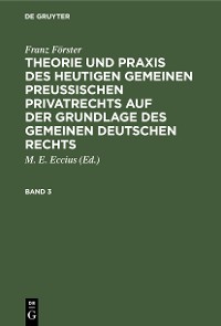 Cover Franz Förster: Theorie und Praxis des heutigen gemeinen preußischen Privatrechts auf der Grundlage des gemeinen deutschen Rechts. Band 3