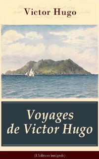 Cover Voyages de Victor Hugo (L''édition intégrale)