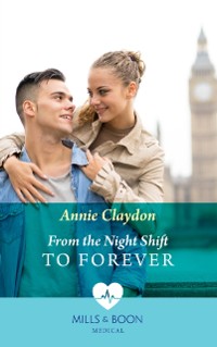 Cover From The Night Shift To Forever (Mills & Boon Medical)