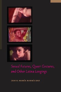 Cover Sexual Futures, Queer Gestures, and Other Latina Longings