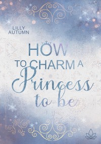 Cover How to charm a Princess to be