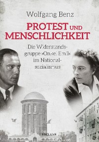 Cover Protest und Menschlichkeit. Die Widerstandsgruppe "Onkel Emil" im Nationalsozialismus