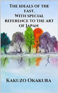 Cover The ideals of the east. With special reference to the art of Japan