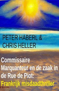 Cover Commissaire Marquanteur en de zaak in de Rue de Piot: Frankrijk misdaadthriller