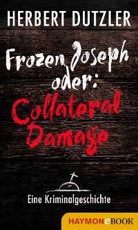 Cover Frozen Joseph oder: Collateral Damage. Eine Kriminalgeschichte