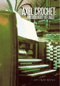 Cover Axel Crochet: Musicologist-At-Large