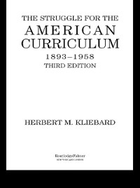 Cover The Struggle for the American Curriculum, 1893-1958