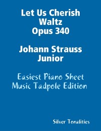 Cover Let Us Cherish Waltz Opus 340 Johann Strauss Junior - Easiest Piano Sheet Music Tadpole Edition
