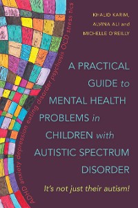 Cover A Practical Guide to Mental Health Problems in Children with Autistic Spectrum Disorder