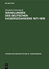 Cover Wandlungen des deutschen Kaisergedankens 1871–1918