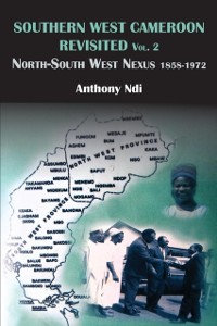 Cover Southern West Cameroon Revisited (1950-1972) Volume One Unveiling Inescapable Traps