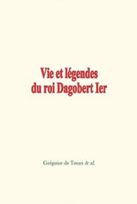 Cover Vie et légendes du roi Dagobert 1er