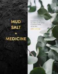 Cover Mud, Salt and Medicine : Essential Oil Blends and Recipes for Natural Healing
