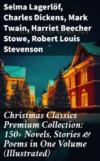 Cover Christmas Classics Premium Collection: 150+ Novels, Stories & Poems in One Volume (Illustrated)